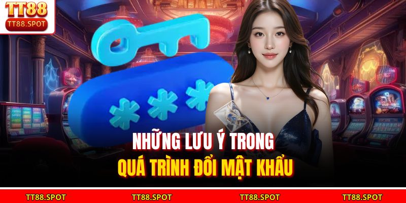 Những lưu ý trong quá trình đổi mật khẩu