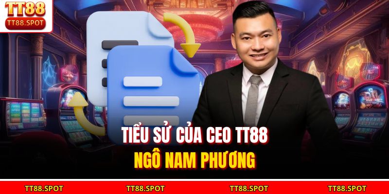 Tiểu sử của CEO TT88 - Ngô Nam Phương